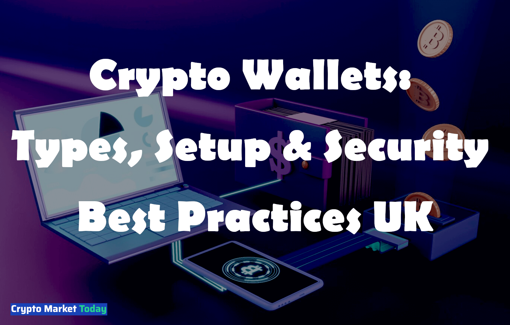 Crypto Wallets: Types, Setup & Security Best Practices UK