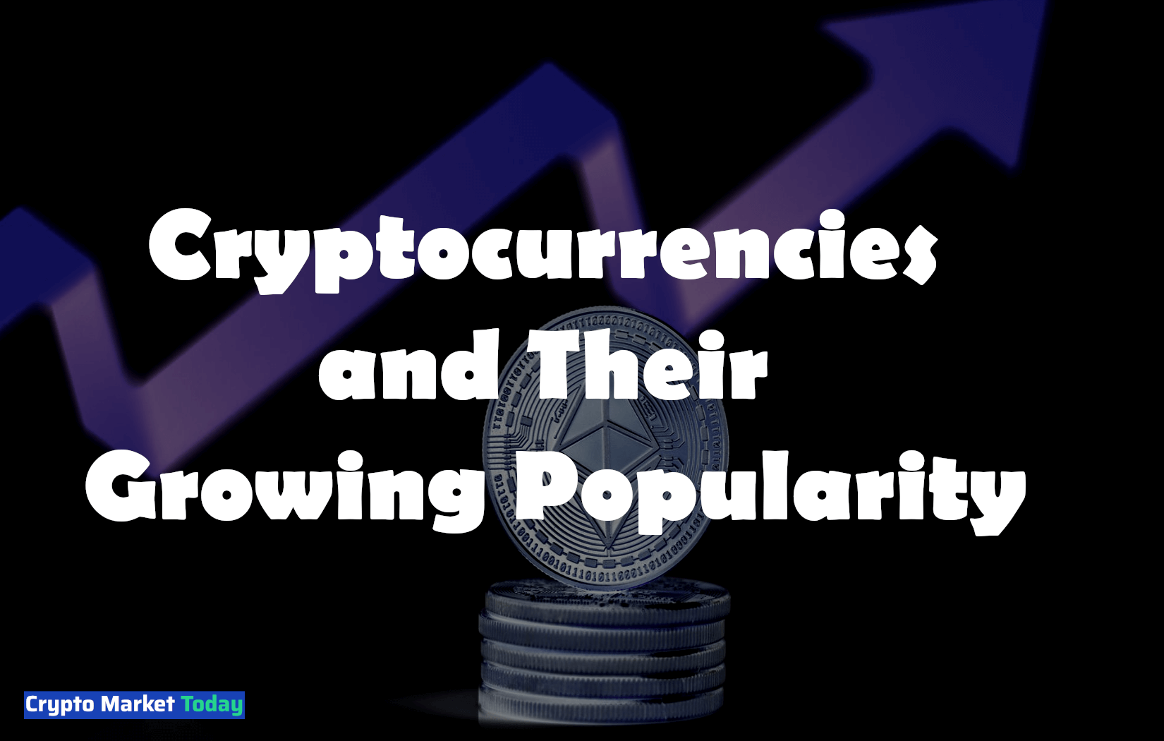 Cryptocurrencies and Their Growing Popularity