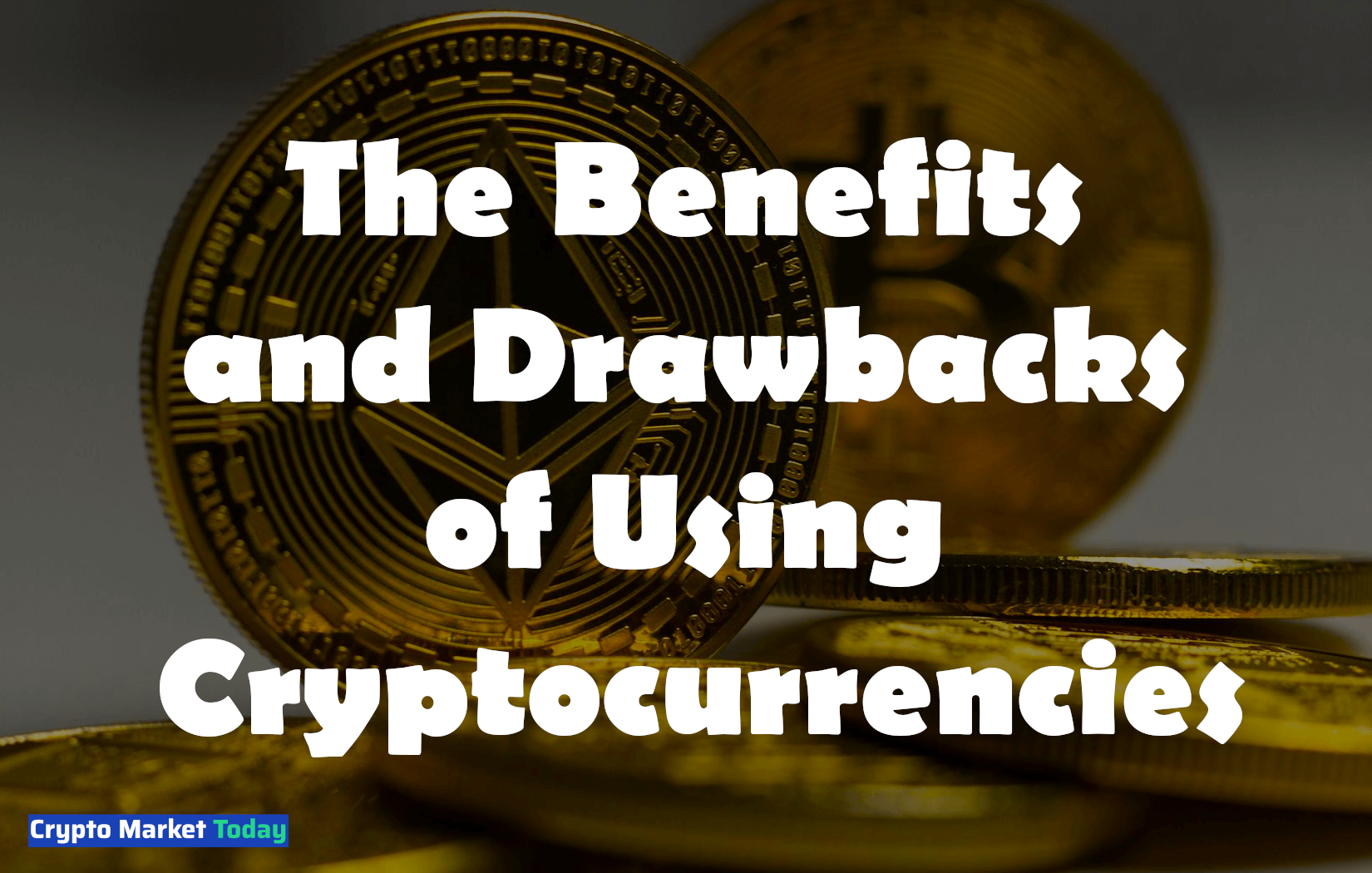 The Benefits and Drawbacks of Using Cryptocurrencies